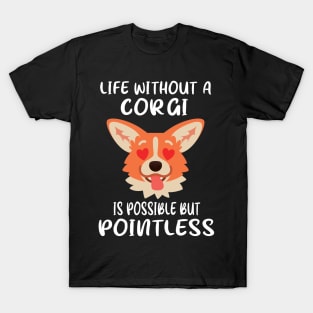 Life Without A Corgi Is Possible But Pointless (31) T-Shirt